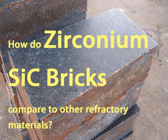 How do Zirconium SiC Bricks compare to other refractory materials?
